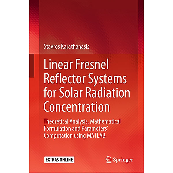 Linear Fresnel Reflector Systems for Solar Radiation Concentration, Stavros Karathanasis