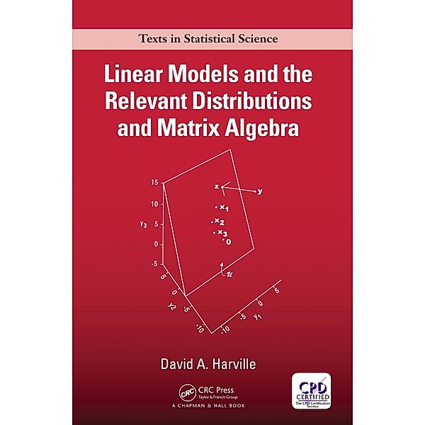 Linear Models and the Relevant Distributions and Matrix Algebra, David A. Harville