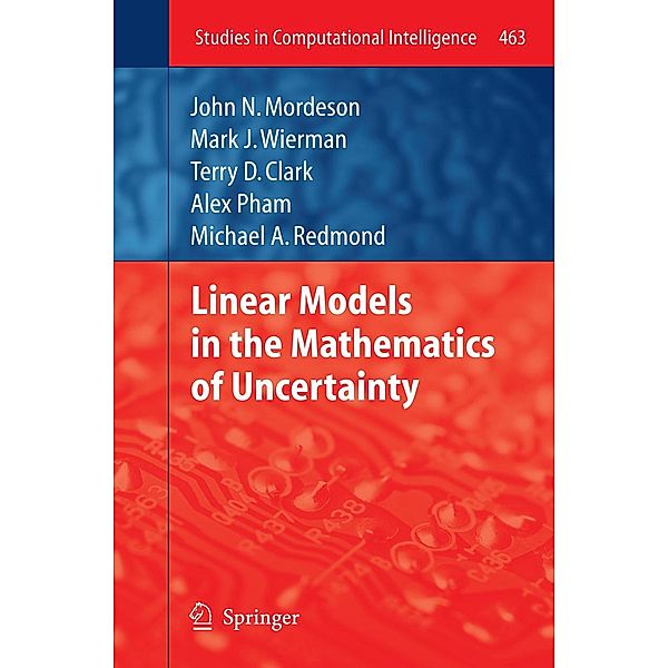 Linear Models in the Mathematics of Uncertainty / Studies in Computational Intelligence, Carol Jones, Mark J Wierman, Terry D Clark, Alex Pham, Michael A. Redmond