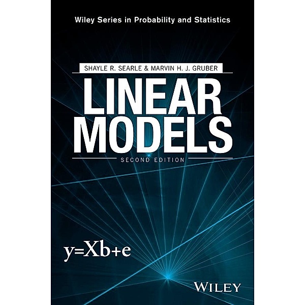 Linear Models / Wiley Series in Probability and Statistics, Shayle R. Searle, Marvin H. J. Gruber