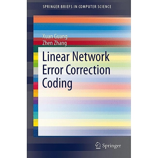 Linear Network Error Correction Coding, Xuan Guang, Zhen Zhang