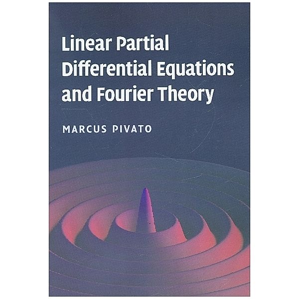 Linear Partial Differential Equations and Fourier Theory, Marcus Pivato