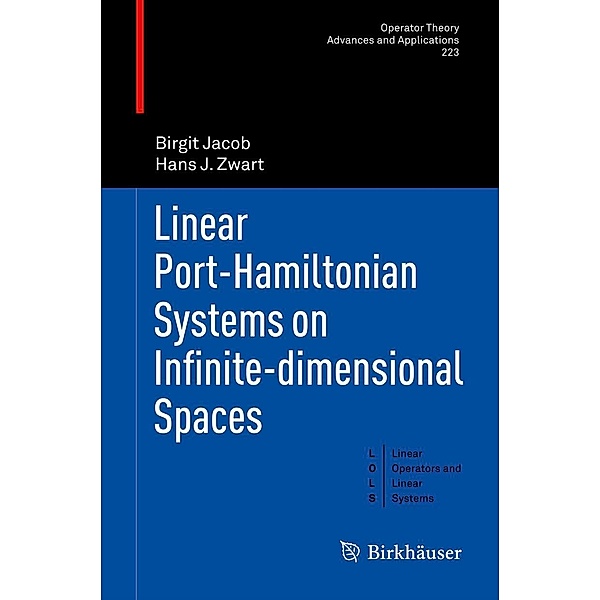 Linear Port-Hamiltonian Systems on Infinite-dimensional Spaces / Operator Theory: Advances and Applications Bd.223, Birgit Jacob, Hans J. Zwart