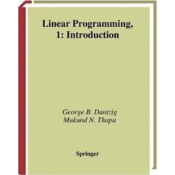 Linear Programming 1 / Springer Series in Operations Research and Financial Engineering, George B. Dantzig, Mukund N. Thapa