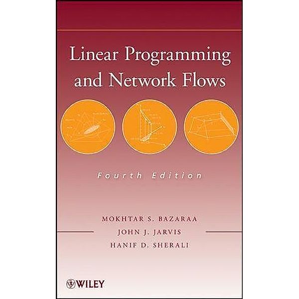 Linear Programming and Network Flows, Mokhtar S. Bazaraa, John J. Jarvis, Hanif D. Sherali