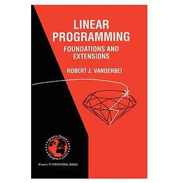 Linear Programming: Foundations and Extensions, Robert J. Vanderbei