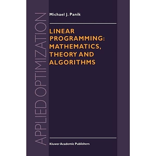 Linear Programming: Mathematics, Theory and Algorithms / Applied Optimization Bd.2, M. J. Panik