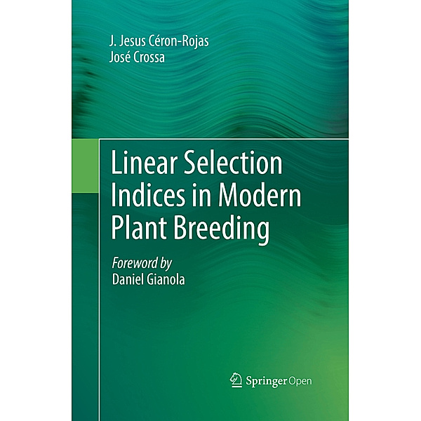 Linear Selection Indices in Modern Plant Breeding, J. Jesus Céron-Rojas, José Crossa