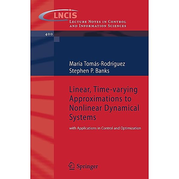 Linear, Time-varying Approximations to Nonlinear Dynamical Systems / Lecture Notes in Control and Information Sciences Bd.400, Maria Tomas-Rodriguez, Stephen P. Banks
