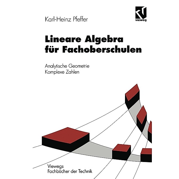 Lineare Algebra für Fachoberschulen / Viewegs Fachbücher der Technik, Karl-Heinz Pfeffer