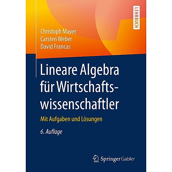 Lineare Algebra für Wirtschaftswissenschaftler, Christoph Mayer, Carsten Weber, David Francas