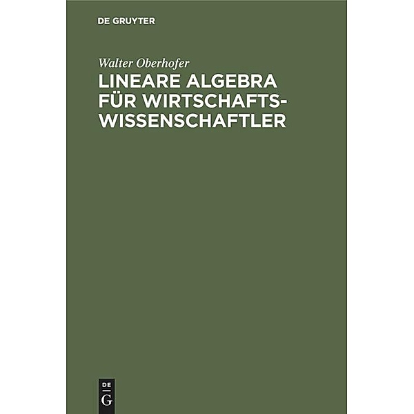Lineare Algebra für Wirtschaftswissenschaftler, Walter Oberhofer