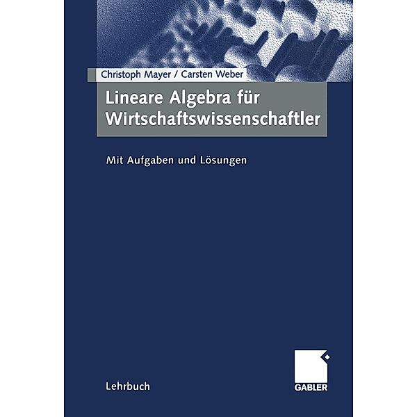 Lineare Algebra für Wirtschaftswissenschaftler, Christoph Mayer, Carsten Weber