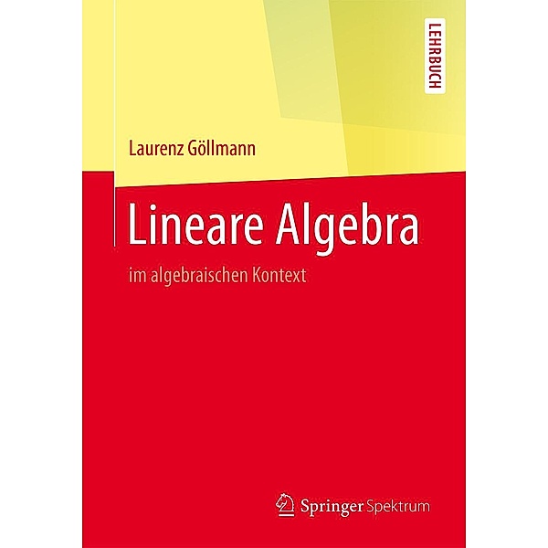 Lineare Algebra / Springer-Lehrbuch, Laurenz Göllmann