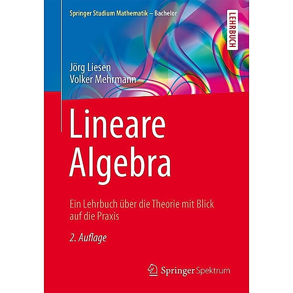 Lineare Algebra / Springer Studium Mathematik - Bachelor, Jörg Liesen, Volker Mehrmann