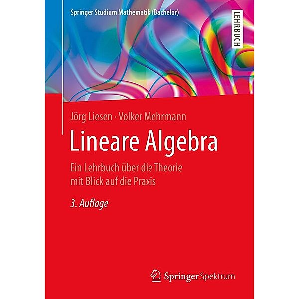 Lineare Algebra / Springer Studium Mathematik (Bachelor), Jörg Liesen, Volker Mehrmann