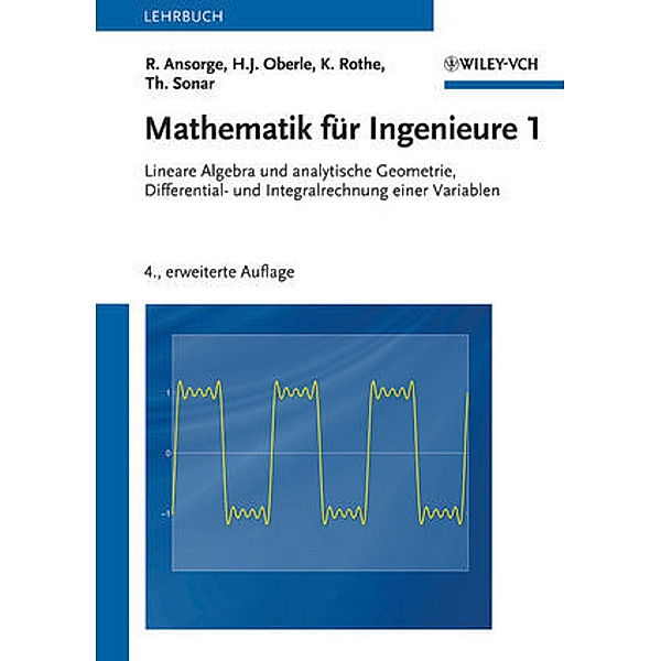 Lineare Algebra und analytische Geometrie, Differential- und Integralrechnung einer Variablen, Rainer Ansorge, Hans Joachim Oberle, Kai Rothe, Thomas Sonar