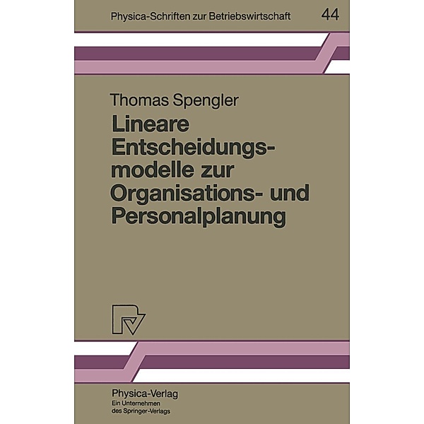 Lineare Entscheidungsmodelle zur Organisations- und Personalplanung / Physica-Schriften zur Betriebswirtschaft Bd.44, Thomas S. Spengler