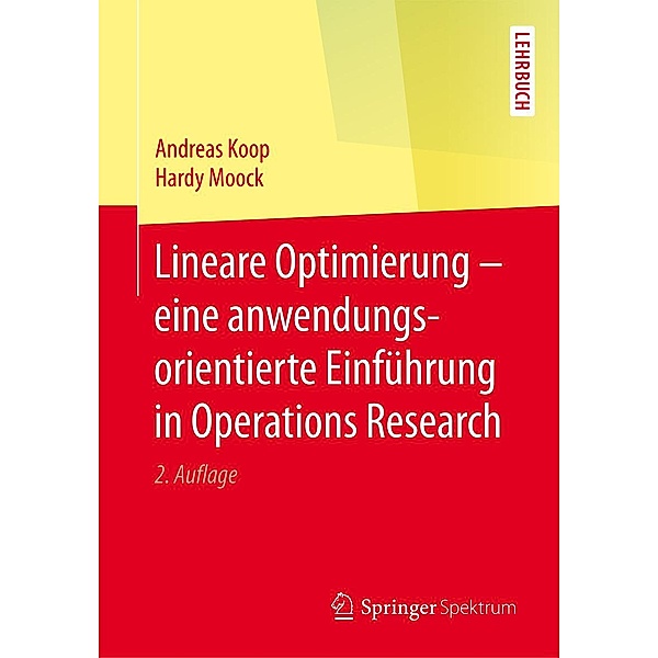 Lineare Optimierung - eine anwendungsorientierte Einführung in Operations Research, Andreas Koop, Hardy Moock