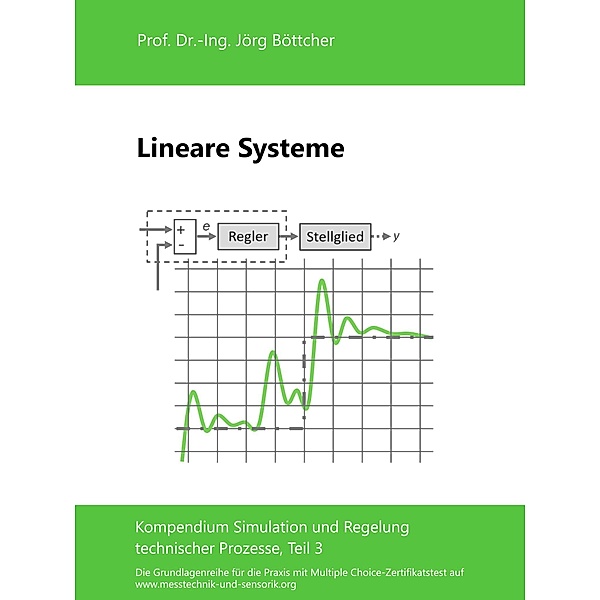 Lineare Systeme / Das Kompendium Simulation und Regelung technischer Prozesse in Einzelkapiteln Bd.3, Jörg Böttcher