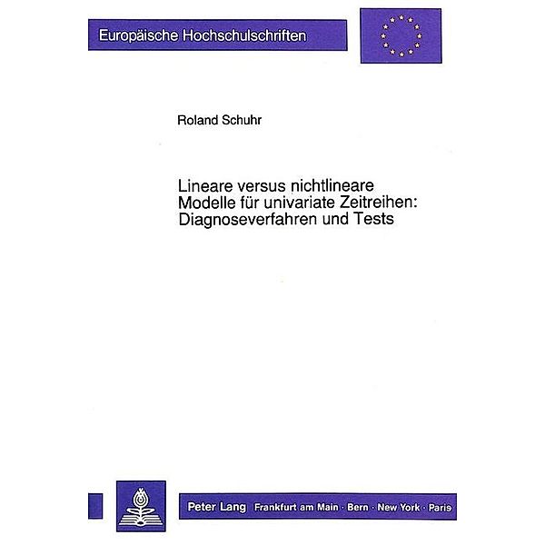 Lineare versus nichtlineare Modelle für univariate Zeitreihen:- Diagnoseverfahren und Tests, Roland Schuhr