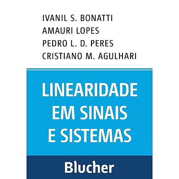 Linearidade em sinais e sistemas, Ivanil S. Bonatti, Amauri Lopes, Pedro L. D. Peres, Cristiano M. Agulhari