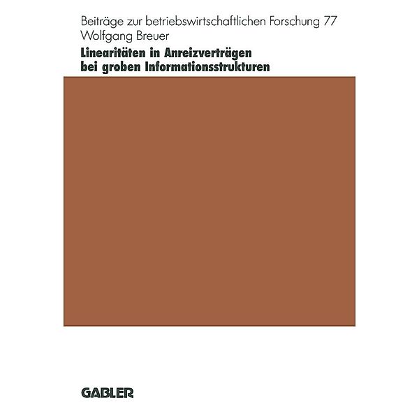 Linearitäten in Anreizverträgen bei groben Informationsstrukturen / Beiträge zur betriebswirtschaftlichen Forschung Bd.77, Wolfgang Breuer