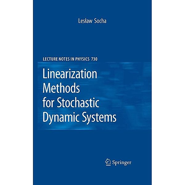 Linearization Methods for Stochastic Dynamic Systems / Lecture Notes in Physics Bd.730, Leslaw Socha