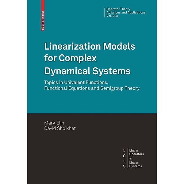 Linearization Models for Complex Dynamical Systems / Operator Theory: Advances and Applications Bd.208, Mark Elin, David Shoikhet