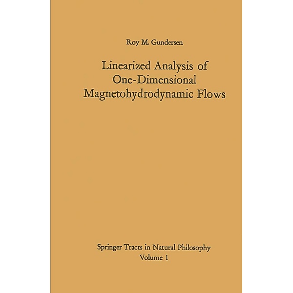 Linearized Analysis of One-Dimensional Magnetohydrodynamic Flows / Springer Tracts in Natural Philosophy Bd.1, Roy M. Gundersen
