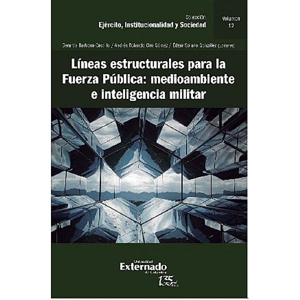 Líneas estructurales para la fuerza pública: medio ambiente e inteligencia militar, Gerardo Barbosa Castillo, Andrés Rolando Ciro Gómez, Édgar Solano González, María José Viana Cleves