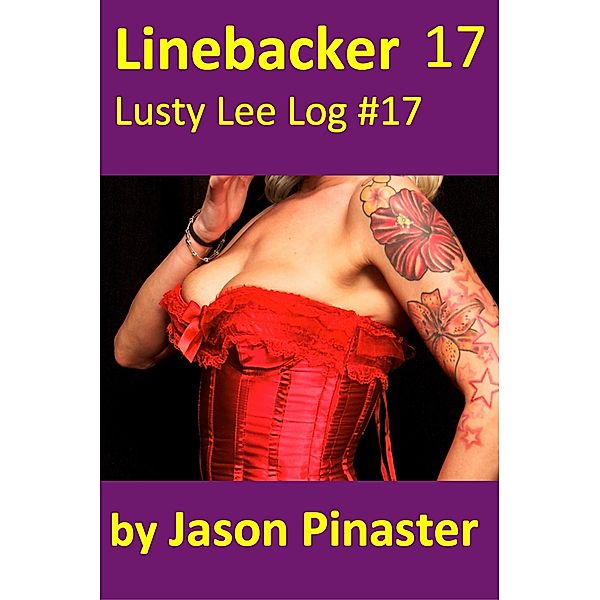 Linebacker, Lusty Lee Log 17 (Lusty Lee's Logs, #21) / Lusty Lee's Logs, Jason Pinaster