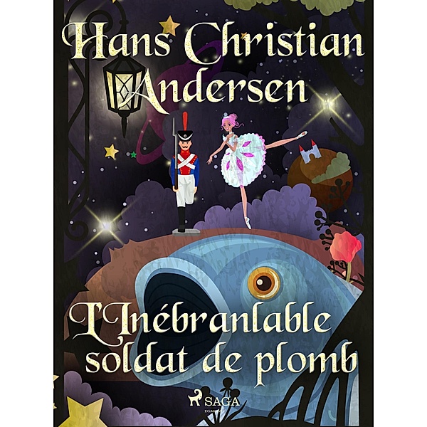 L'Inébranlable soldat de plomb / Les Contes de Hans Christian Andersen, H. C. Andersen