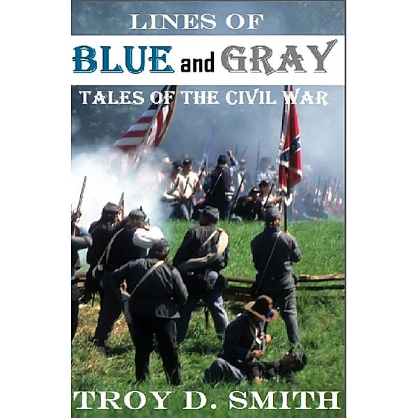 Lines of Blue and Gray: Tales of the Civil War / Cane Hollow Press, Troy D. Smith