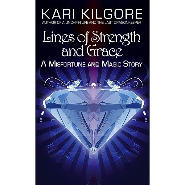 Lines of Strength and Grace (Misfortune and Magic) / Misfortune and Magic, Kari Kilgore