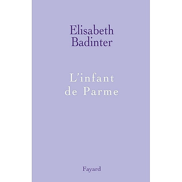 L'infant de Parme / Divers Histoire, Elisabeth Badinter