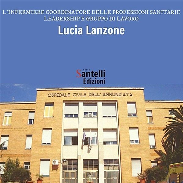 L'infermiere coordinatore delle professioni sanitarie. Leadership e gruppo di lavoro, Lucia Lanzone