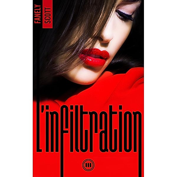 L'Infiltration - tome 3 / L'infiltration Bd.3, Fanely Scott