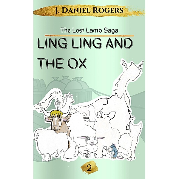 Ling Ling and The Ox (The Lost Lamb Saga, #2) / The Lost Lamb Saga, J. Daniel Rogers