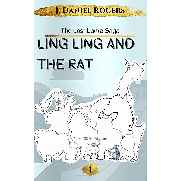 Ling Ling And The Rat (The Lost Lamb Saga, #1) / The Lost Lamb Saga, J. Daniel Rogers