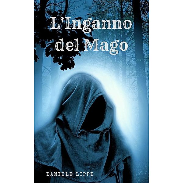L'Inganno del Mago / I Maghi Ribelli Bd.1, Daniele Lippi