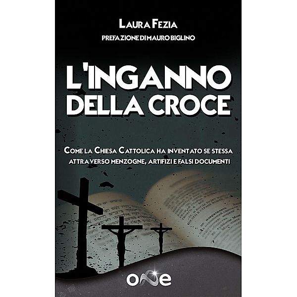 L'Inganno della Croce / La via dei Libri Eretici, Laura Fezia