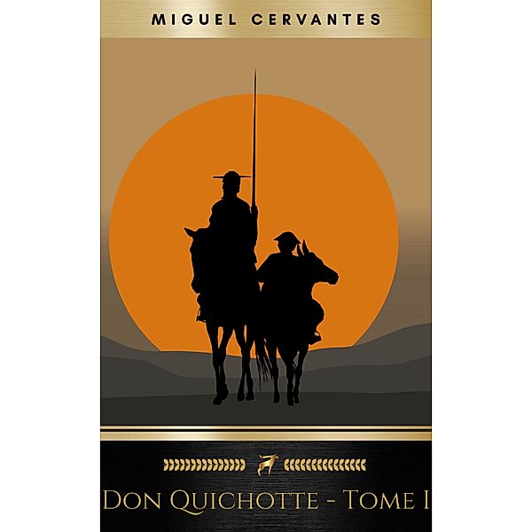 L'Ingénieux Hidalgo Don Quichotte de la Manche - Tome I, Miguel Cervantes