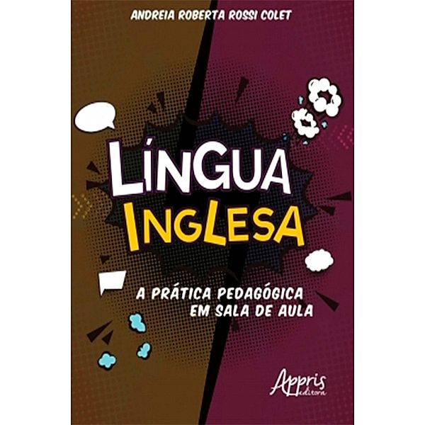 Língua Inglesa: A Prática Pedagógica em Sala de Aula, Andreia Roberta Rossi Colet