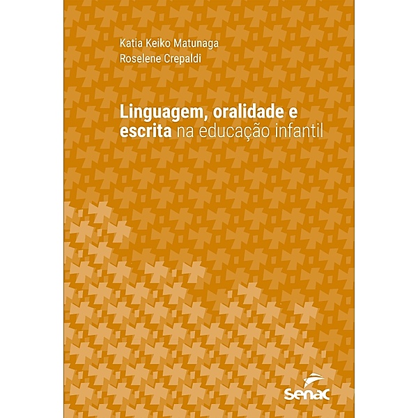 Linguagem, oralidade e escrita na educação infantil / Série Universitária, Katia Keiko Matunaga, Roselene Crepaldi