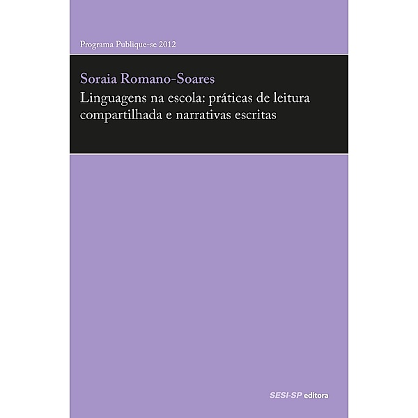 Linguagens na escola: práticas de leitura compartilhada e narrativas escritas / Prata da Casa, Soraia Romano-Soares