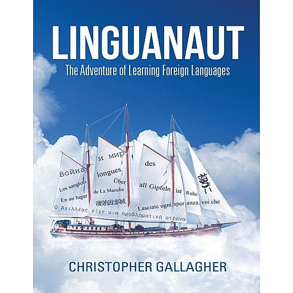 Linguanaut: The Adventure of Learning Foreign Languages, Christopher Gallagher