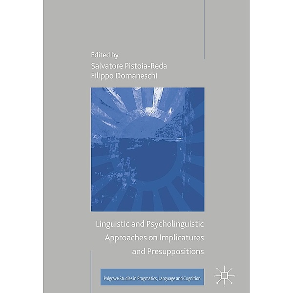 Linguistic and Psycholinguistic Approaches on Implicatures and Presuppositions / Palgrave Studies in Pragmatics, Language and Cognition