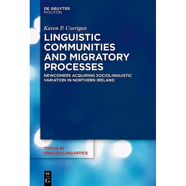 Linguistic Communities and Migratory Processes / Topics in English Linguistics [TiEL] Bd.106, Karen P. Corrigan