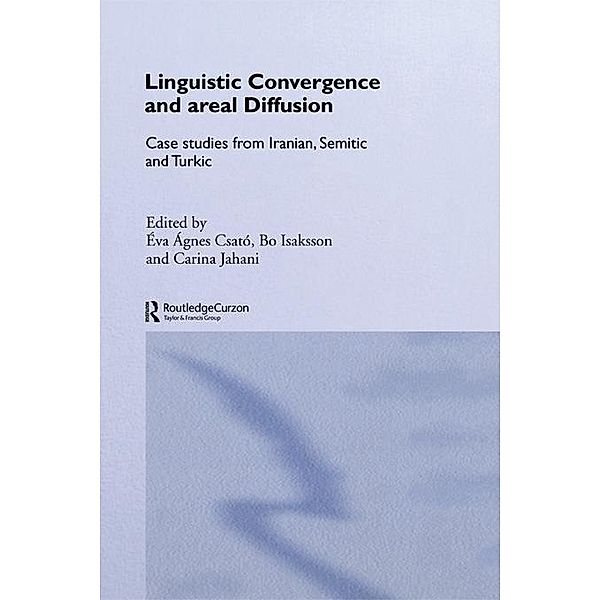 Linguistic Convergence and Areal Diffusion, Éva Ágnes Csató, Bo Isaksson, Carina Jahani